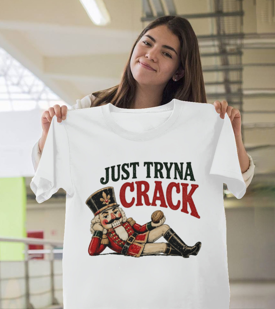 Just Tryna Crack Nutcracker Christmas Funny Holiday Nut Image T-Shirt