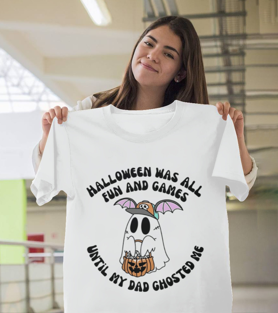 Halloween Was All Fun And Games Until My Dad Ghosted Me Ghost With Bat Wings And Pumpkin Bucket T-Shirt