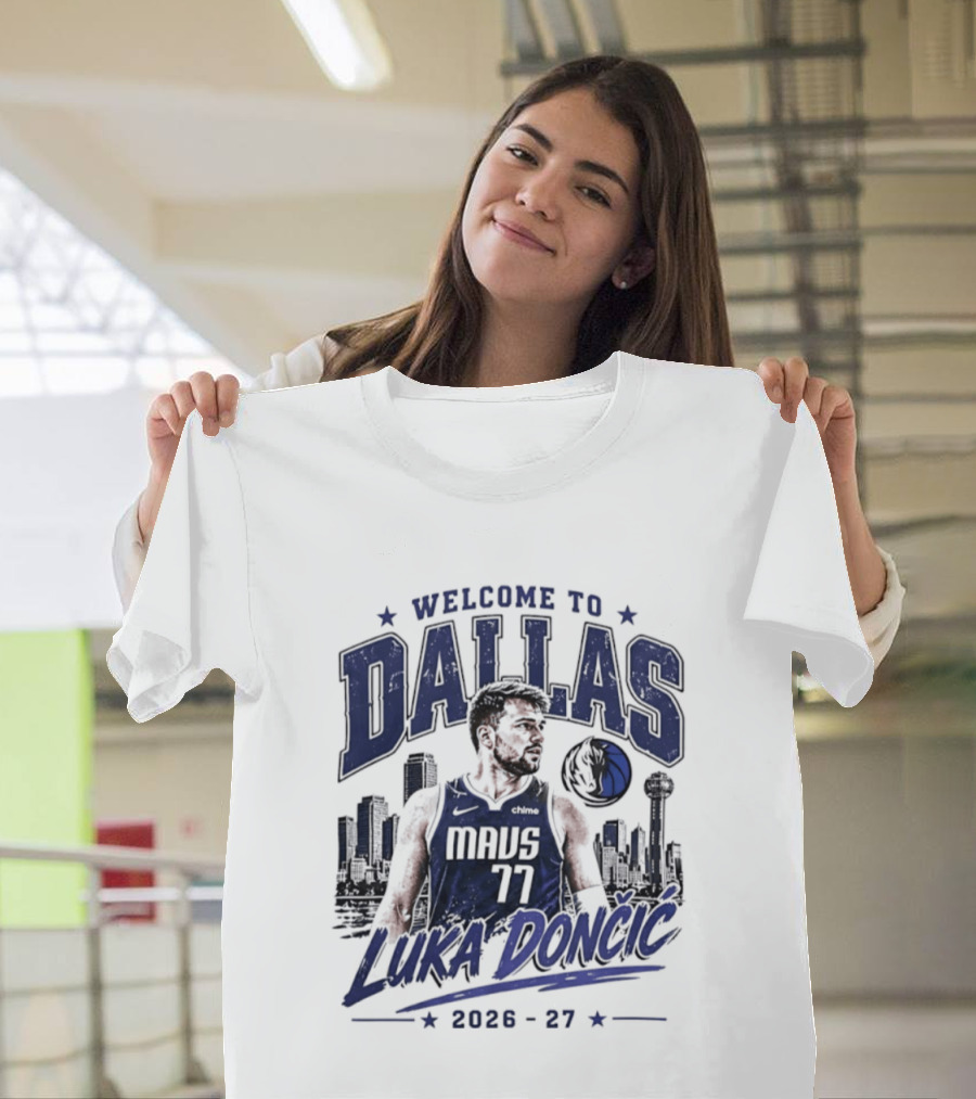 Welcome To Dallas Luka Dončić Mavs 77 NBA 2026 27 T-Shirt