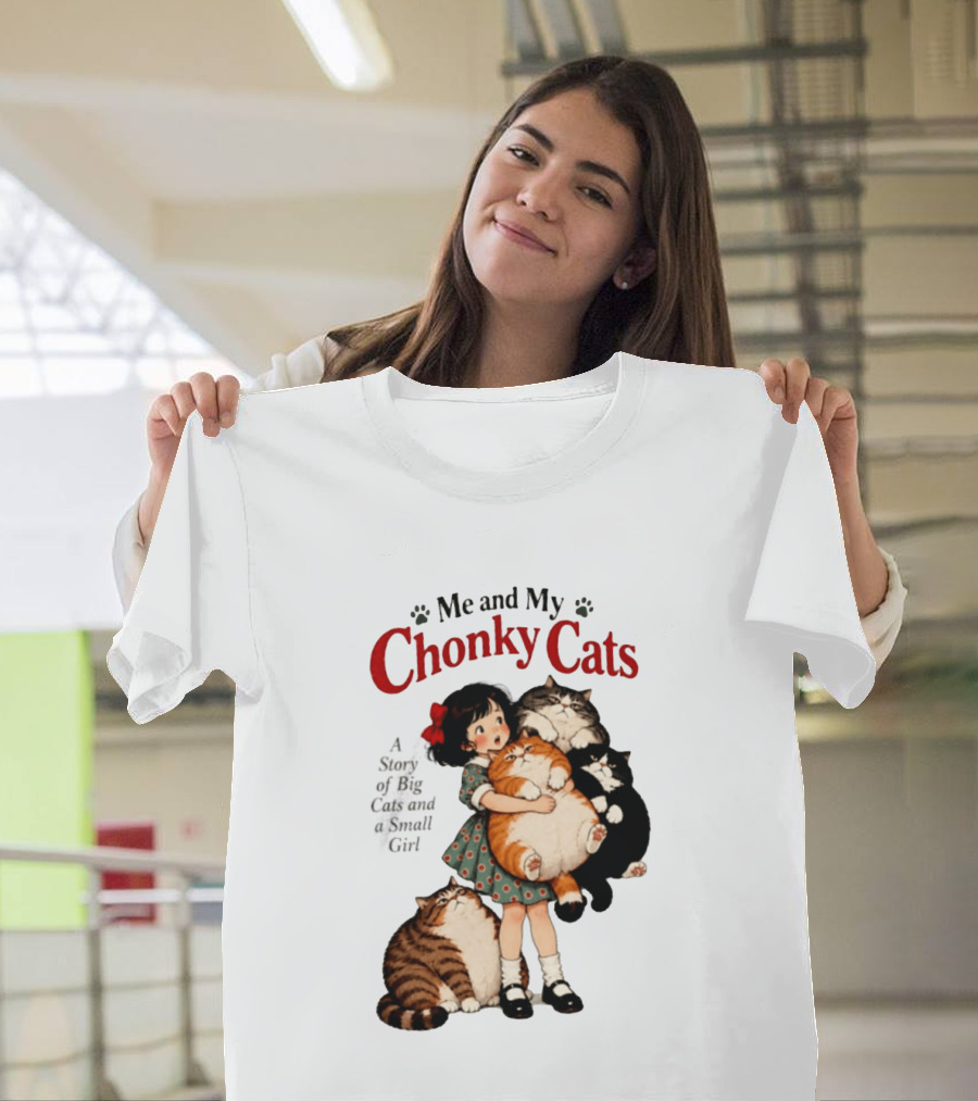 Me And My Chonky Cats A Story Of Big Cats And A Small Girl T-Shirt