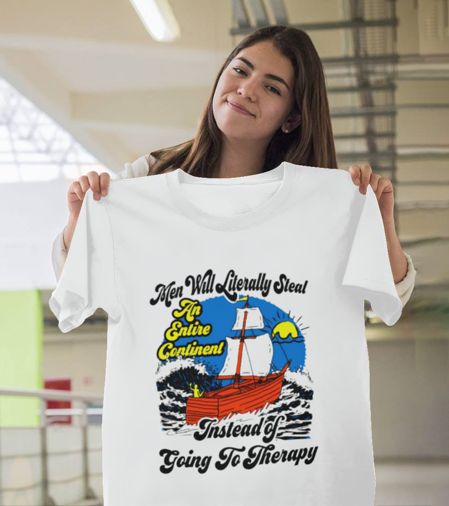 Men Will Literally Steal An Entire Continent Instead Of Going To Therapy Vintage Ship And Sun T-Shirt