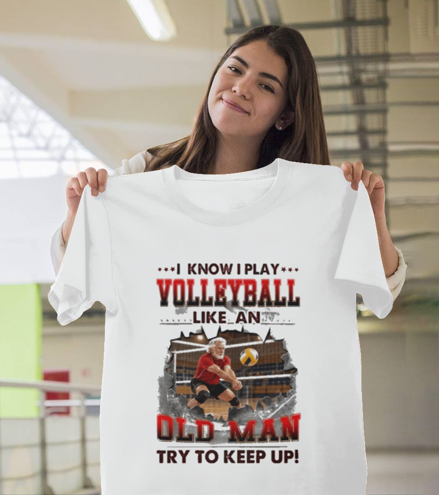 I Know I Play Volleyball Like An Old Man Try To Keep Up Vintage Sports Humor T-Shirt