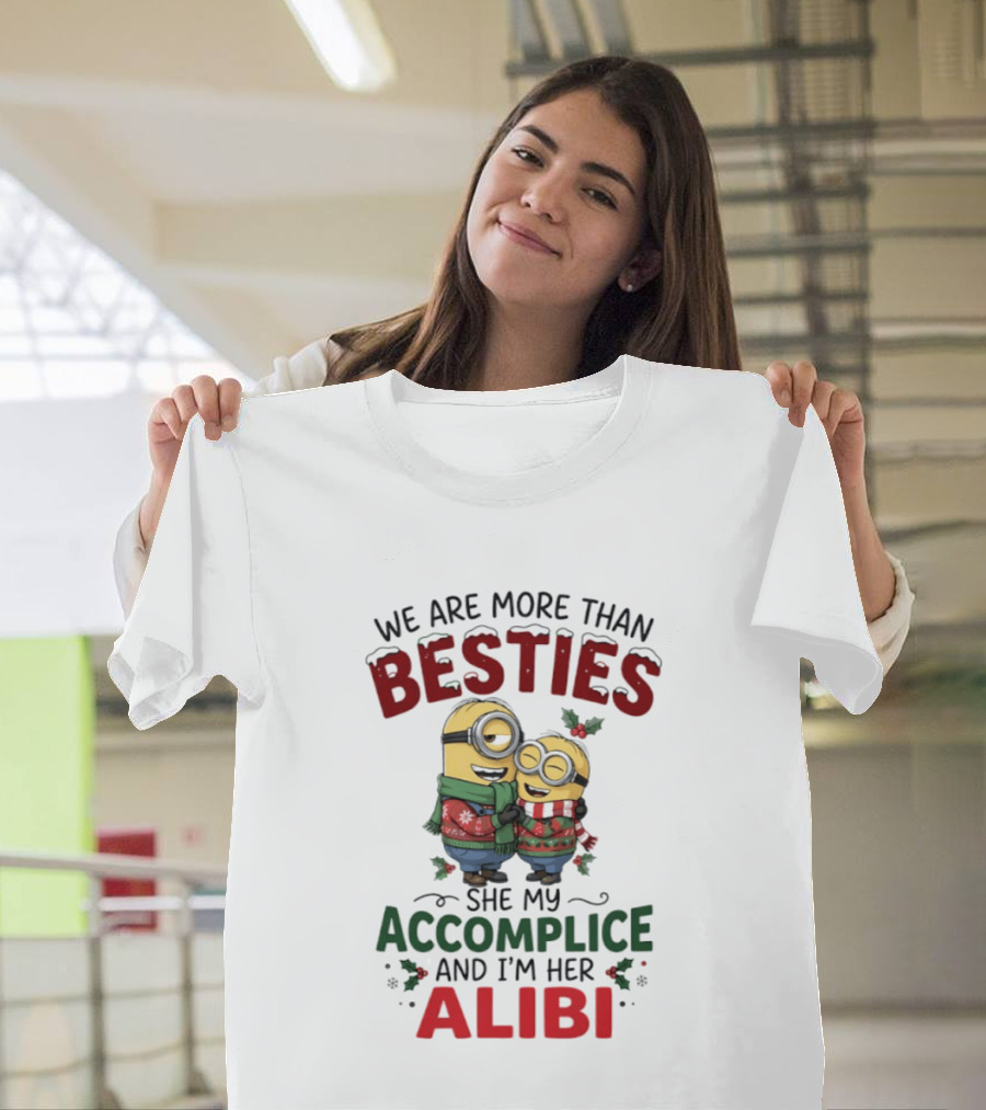 Minions Christmas We Are More Than Besties She My Accomplice And I'm Her Alibi T-Shirt