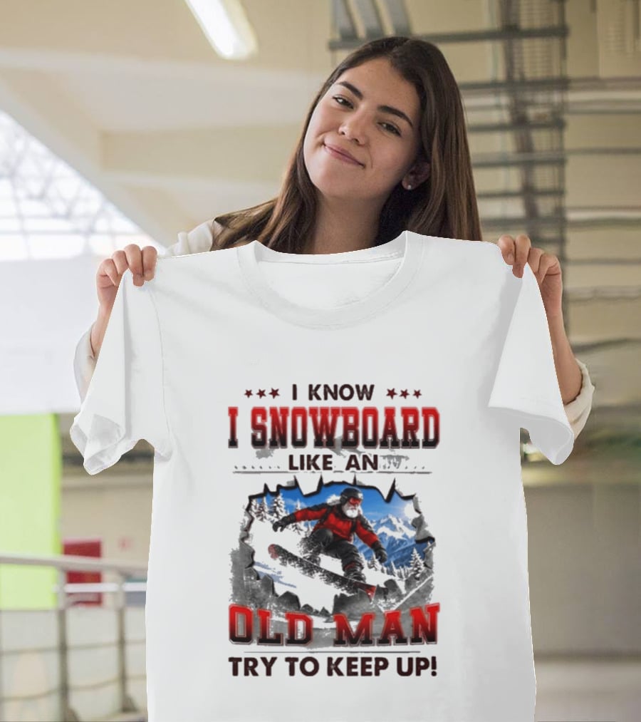 I Know I Snowboard Like An Old Man Try To Keep Up Vintage Snowboarding Adventure T-Shirt