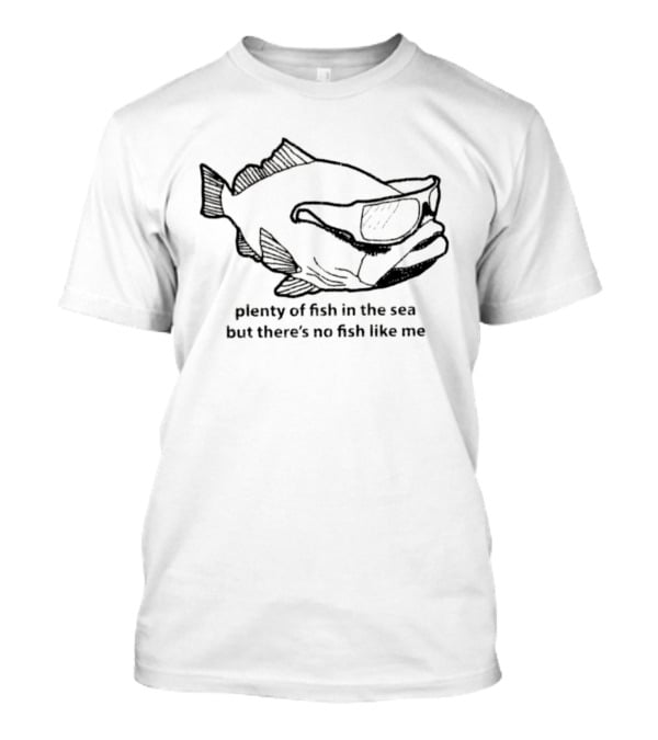 Plenty Of Fish In The Sea Cool Sunglasses Fish Unique Charm T-Shirt