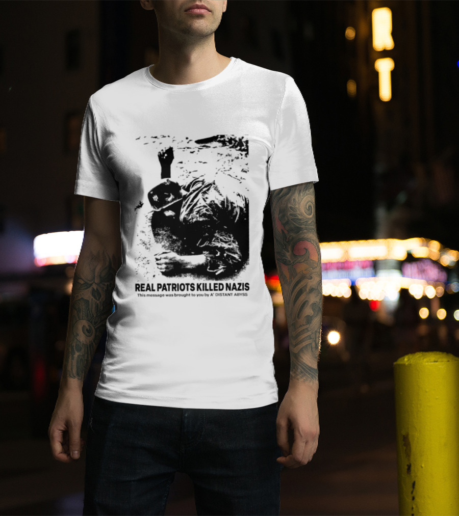 Real Patriots Killed Nazis A Distant Abyss T-Shirt