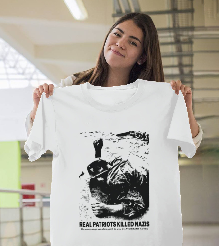 Real Patriots Killed Nazis A Distant Abyss T-Shirt