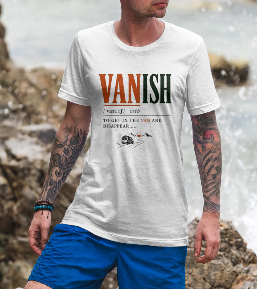 Vanish Verb Get In The Van And Disappear Travel Adventure T-Shirt