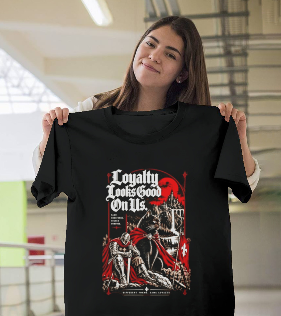 Loyalty Looks Good On Us Same Creatures Higher Purpose Different Forms Same Loyalty T-Shirt