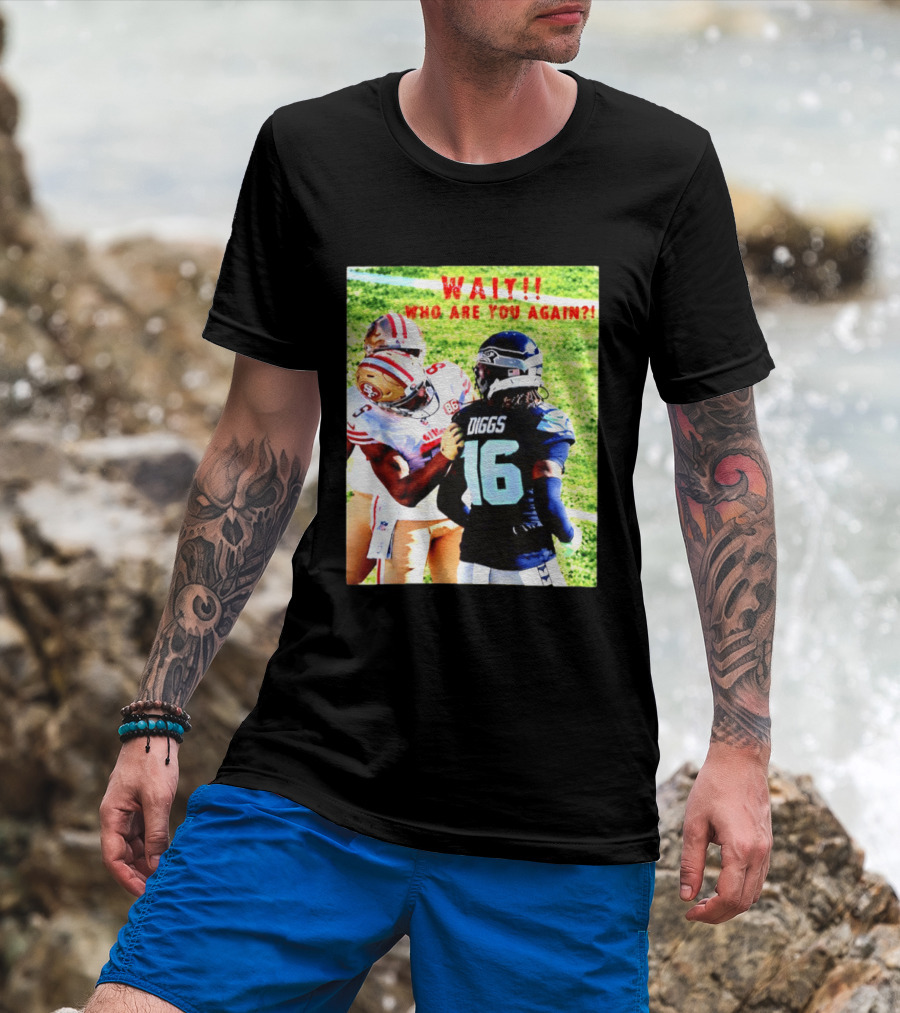 Wait Who Are You Again Mike Evans 49ers And Diggs NFL Football Face Off T-Shirt