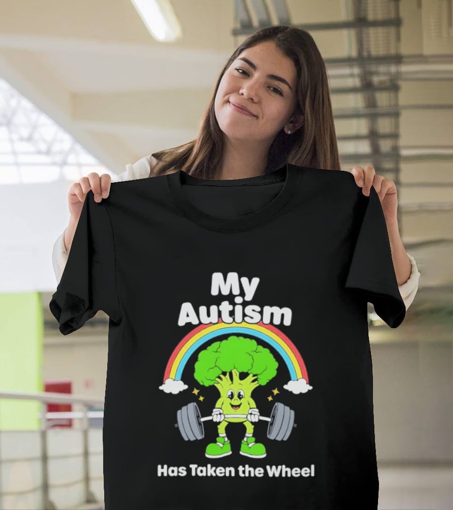 Rainbow Broccoli Lifting Weights My Autism Has Taken The Wheel T-Shirt