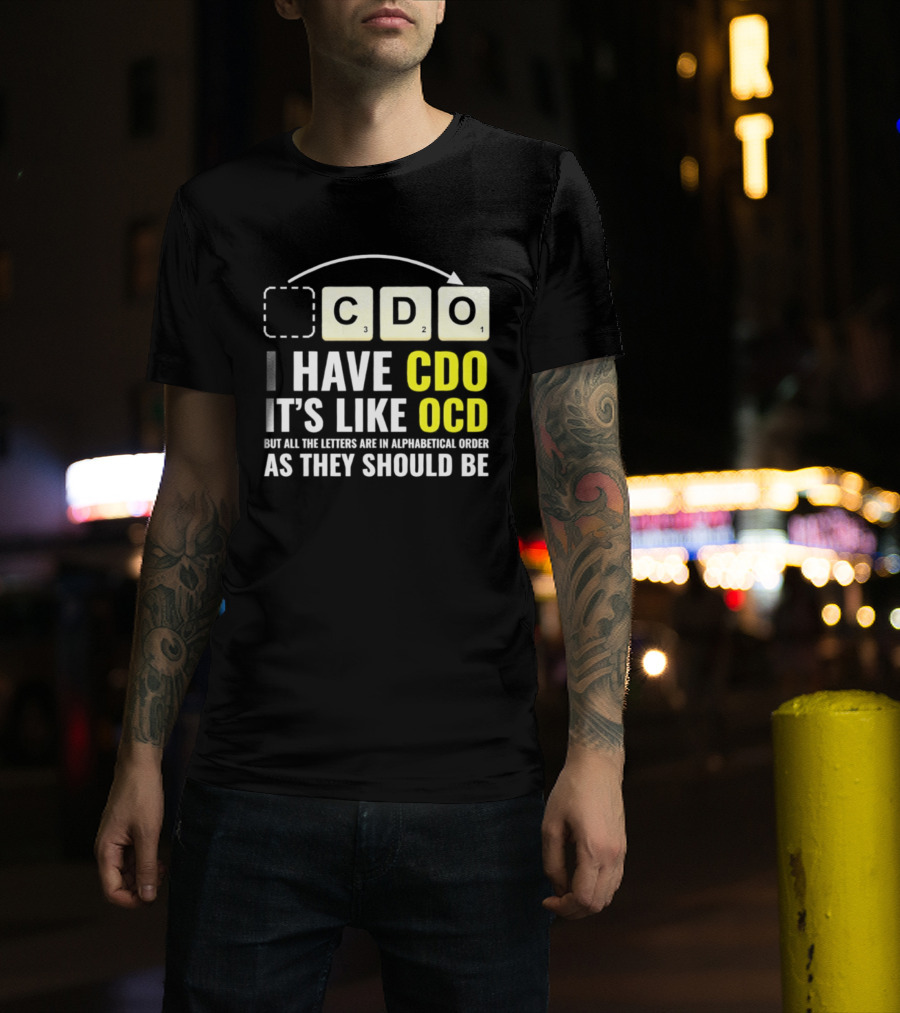 CDO It's Like OCD All Letters In Alphabetical Order As They Should Be T-Shirt