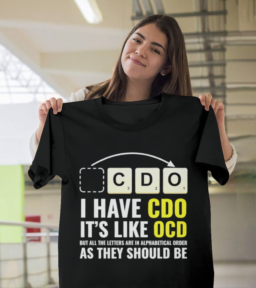 CDO It's Like OCD All Letters In Alphabetical Order As They Should Be T-Shirt