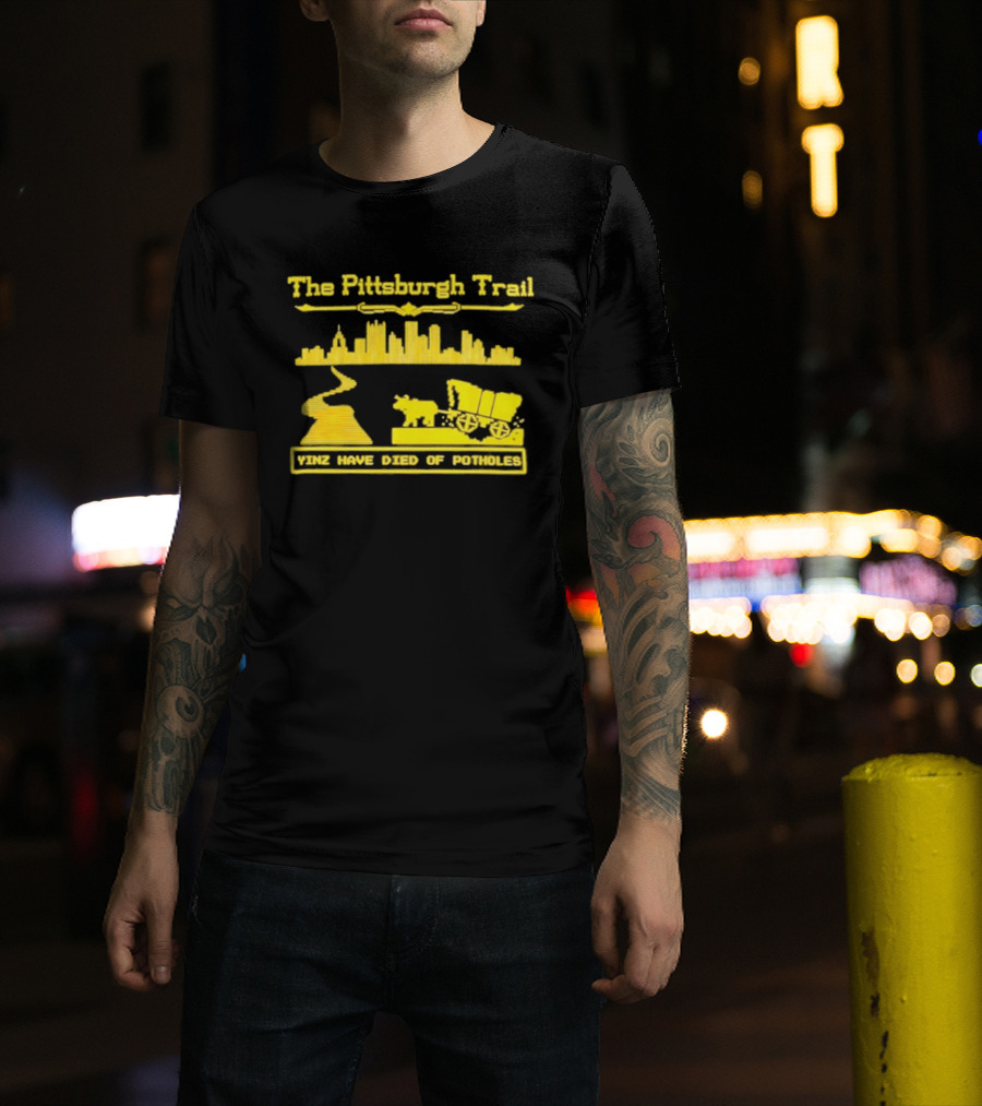 The Pittsburgh Trail Yinz Have Died Of Potholes City Skyline Wagon T-Shirt