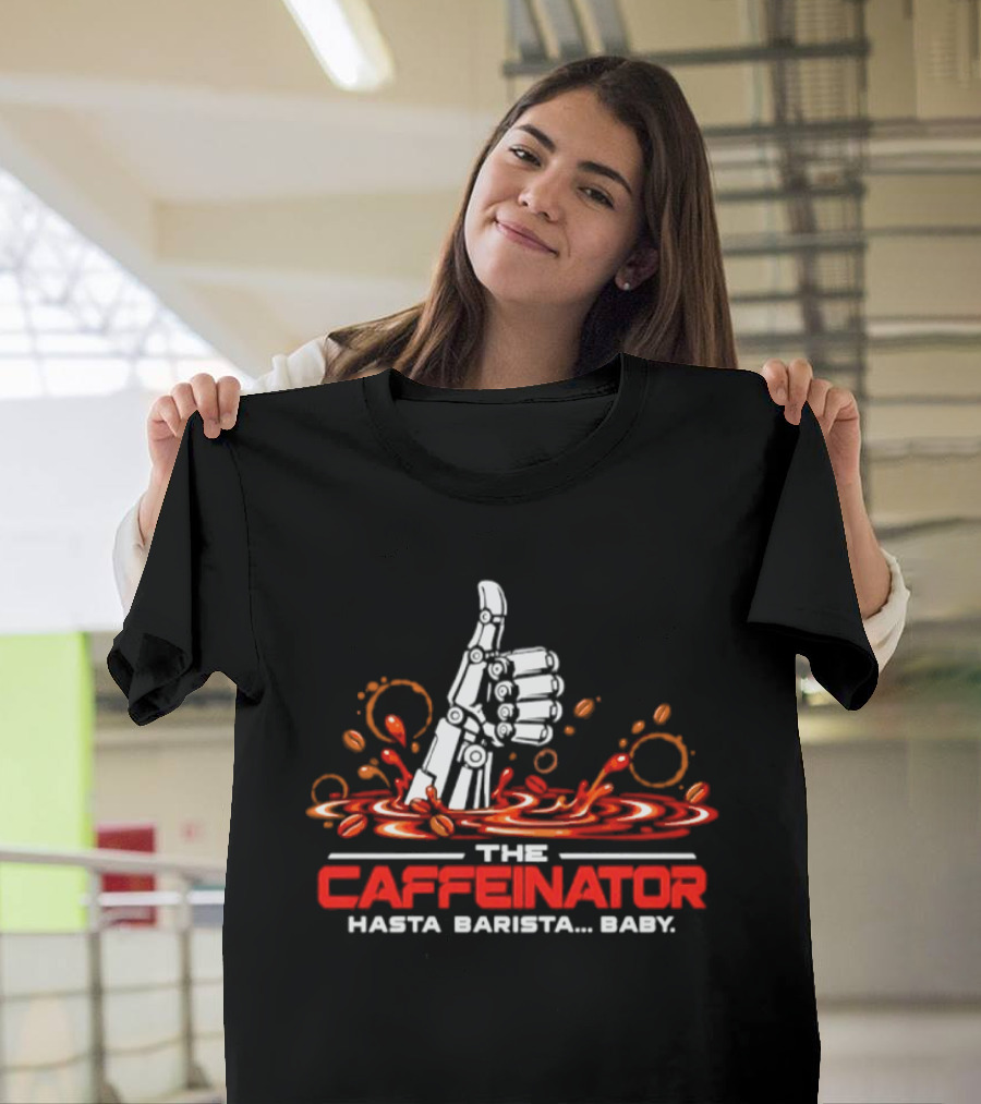 The Caffeinator Hasta Barista Baby Thumbs Up Robotic Hand Coffee Splash T-Shirt