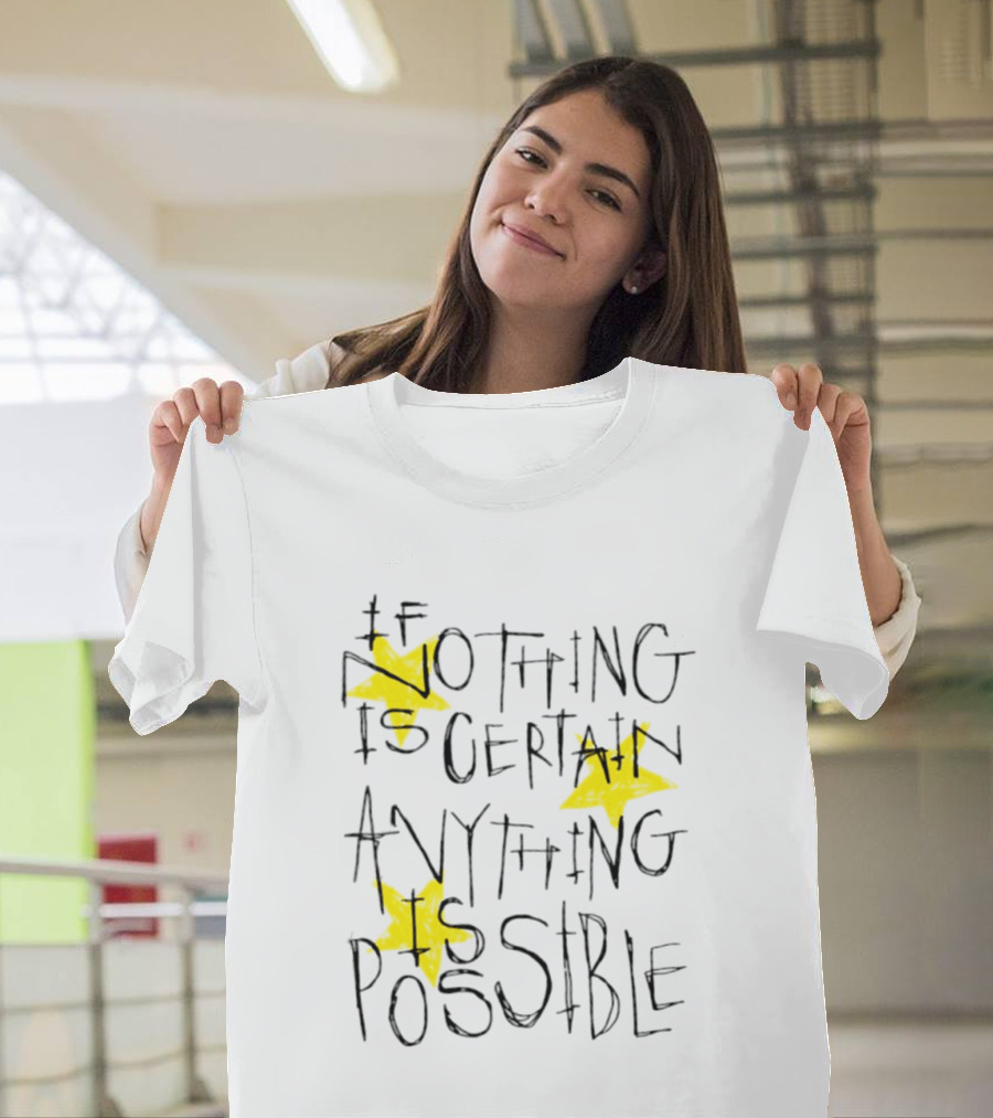 If Nothing Is Certain Anything Is Possible Motivational Stars T-Shirt