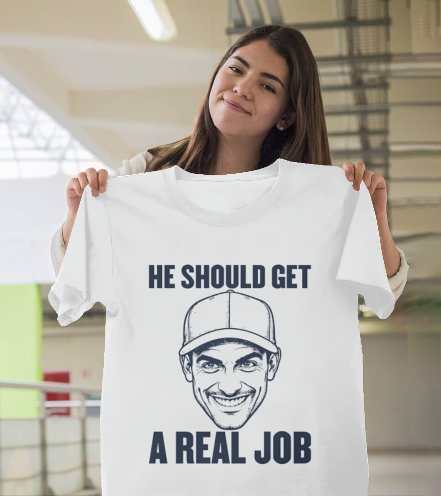 Johnny Hilbrant He Should Get A Real Job T-Shirt