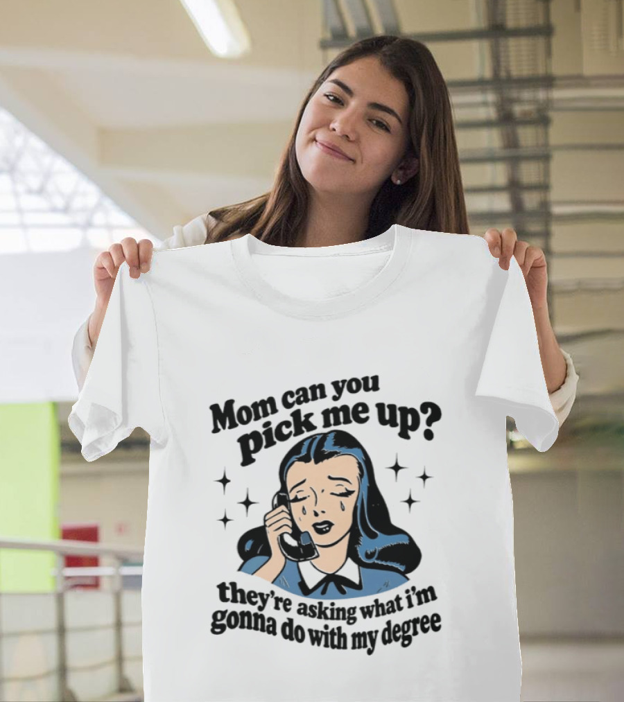 Mom Can You Pick Me Up They're Asking What I'm Gonna Do With My Degree Retro Comic T-Shirt
