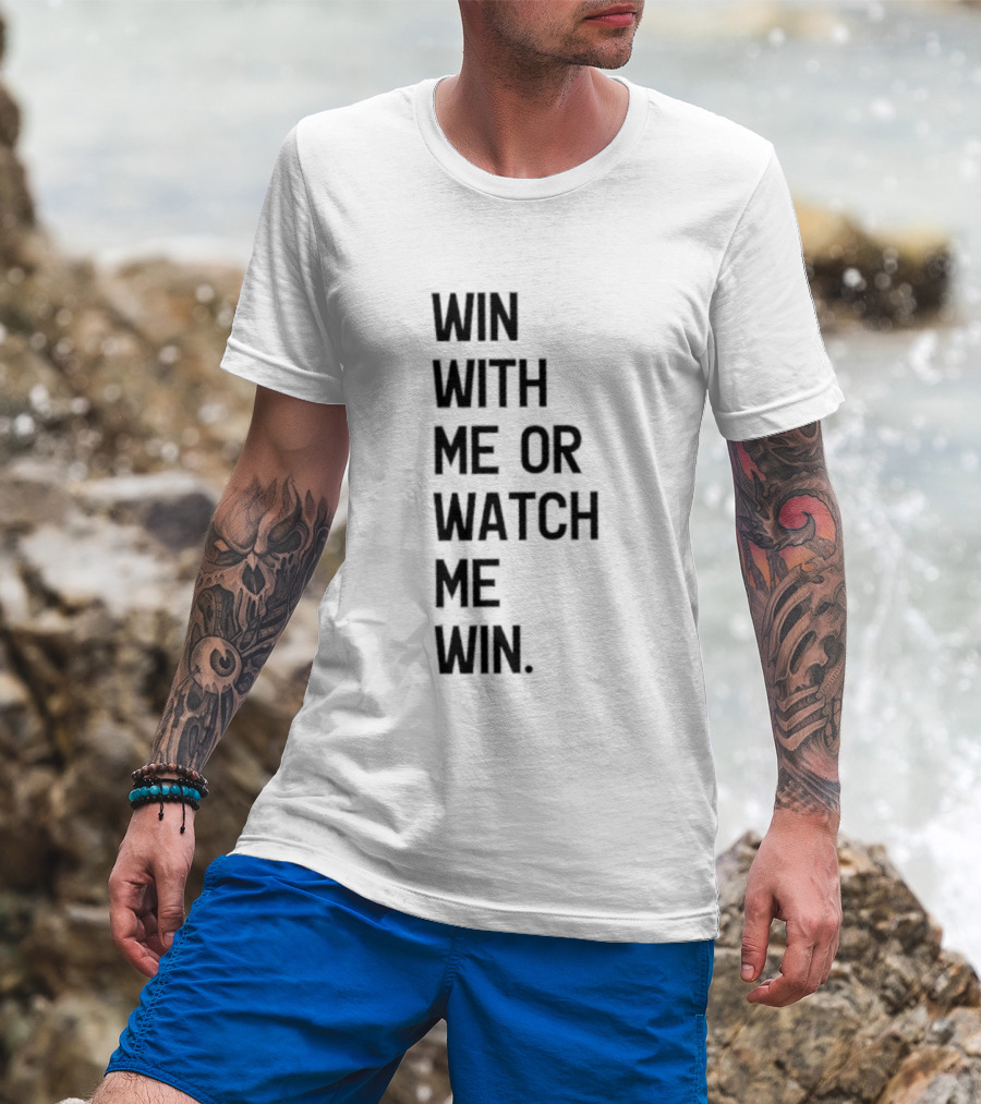 Win With Me Or Me Win T-Shirt