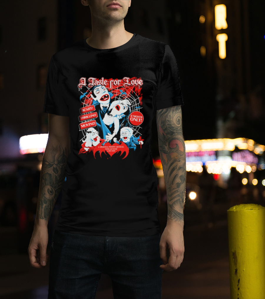 A Taste For Love Dracula Puppet Musical Scary Thrilling Moving 2 Nights Only Directed By Peter Bretter T-Shirt