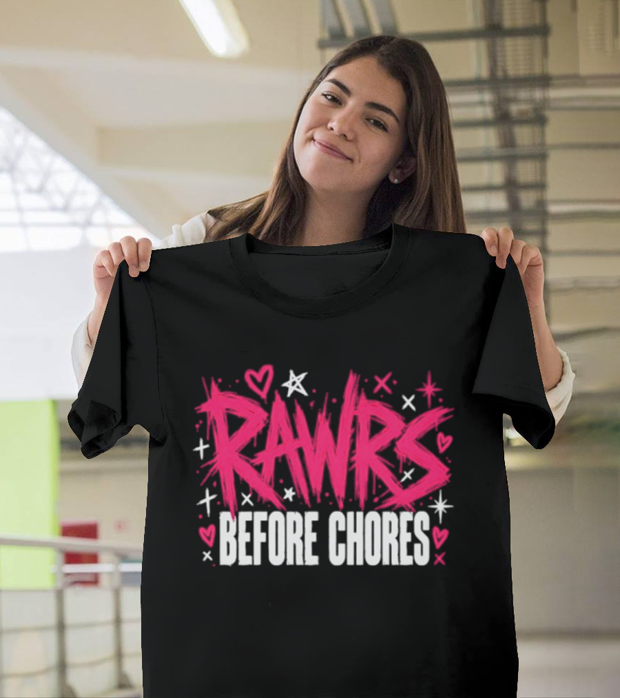 Rawrs Before Chores Sarcastic Hearts And Stars T-Shirt