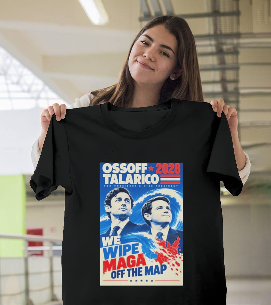 Ossoff Talarico 2028 We Wipe Maga Off The Map For President Vice President T-Shirt
