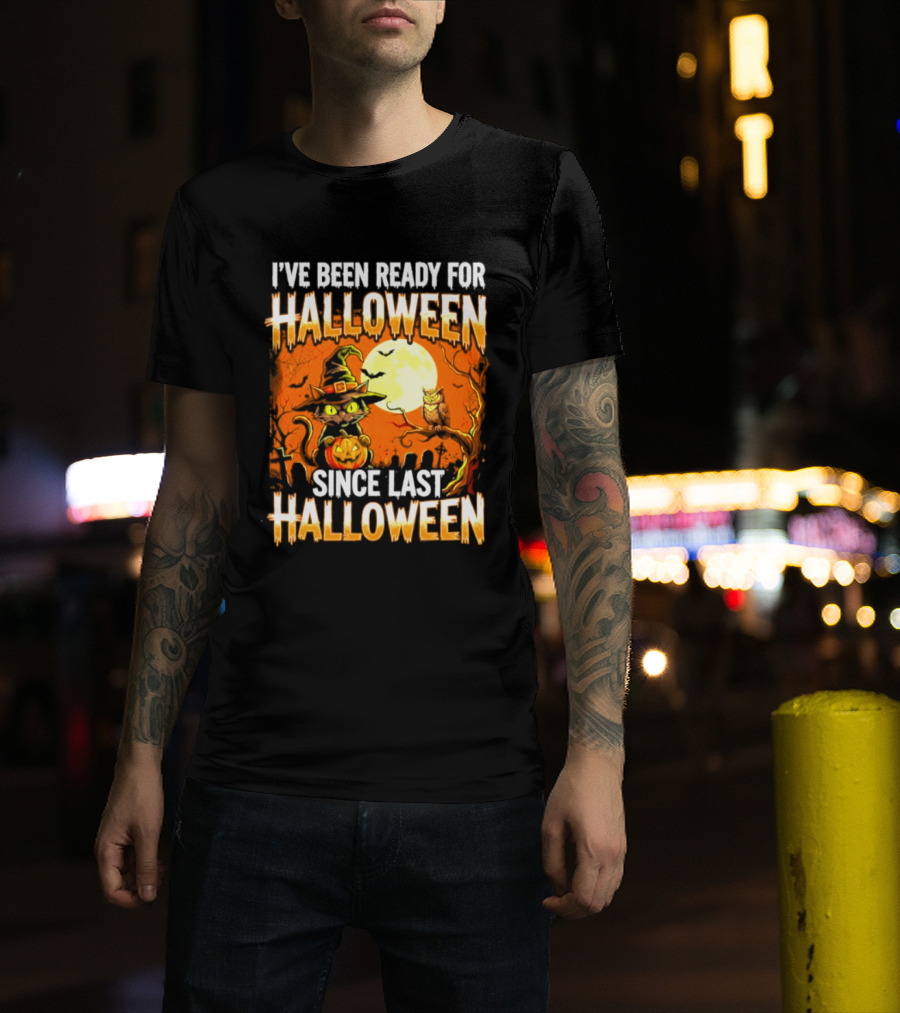 I've Been Ready For Halloween Since Last Halloween Witch Cat Pumpkin Moon T-Shirt