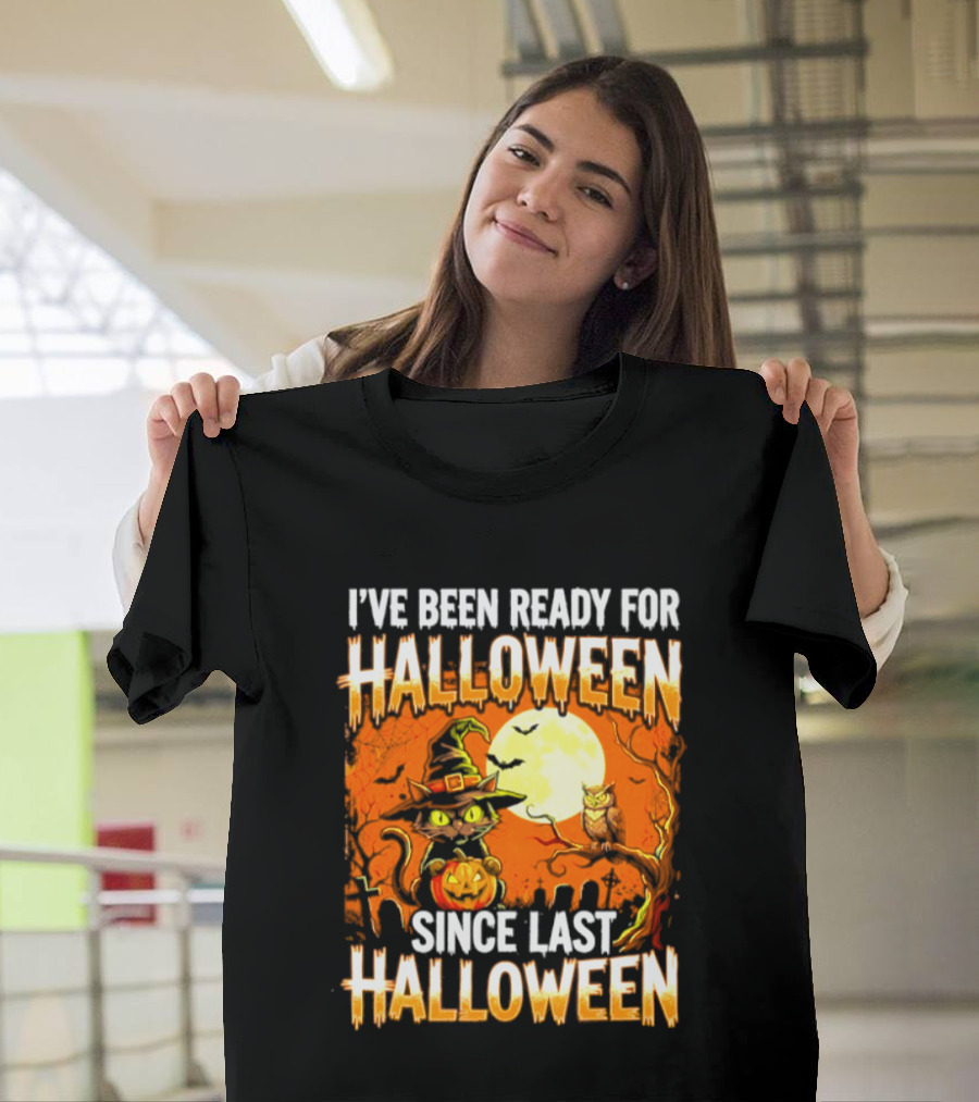 I've Been Ready For Halloween Since Last Halloween Witch Cat Pumpkin Moon T-Shirt