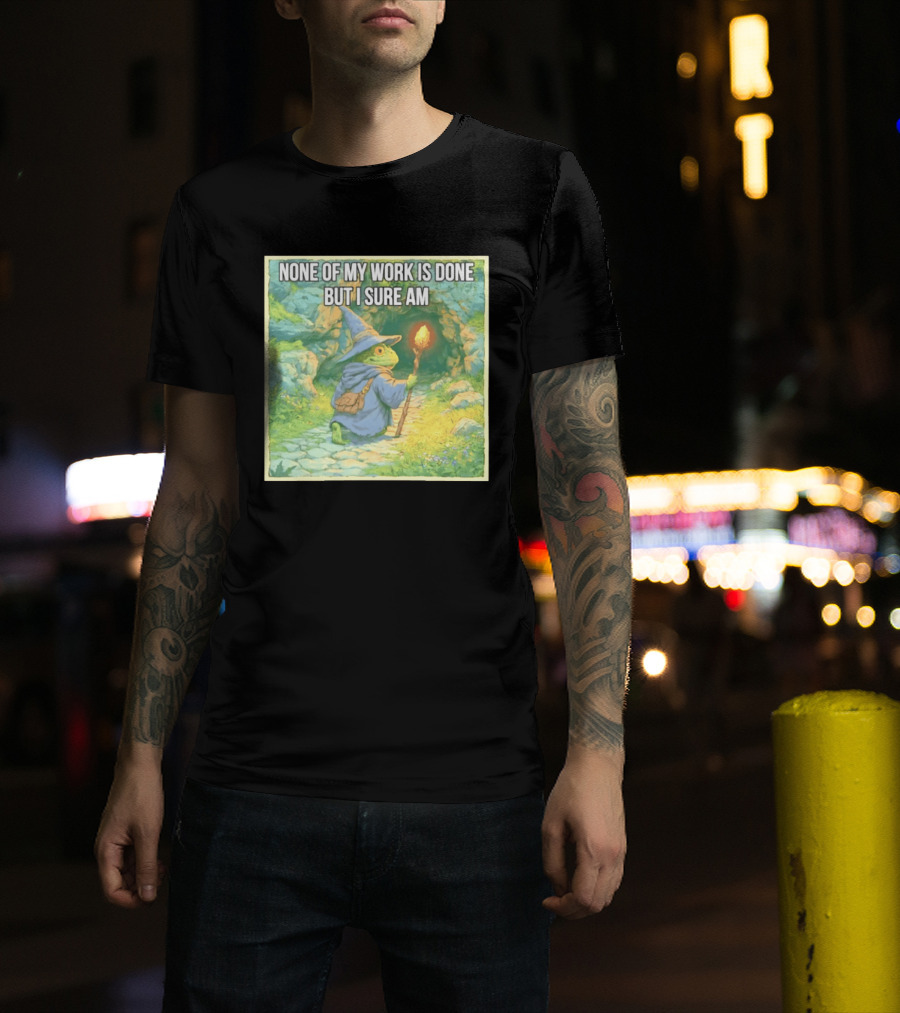 None Of My Work Is Done But I Sure Am Wizard Frog With Wand And Robe T-Shirt