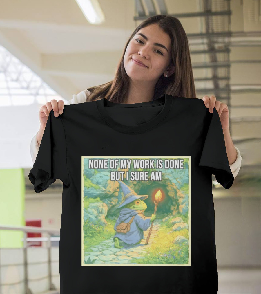 None Of My Work Is Done But I Sure Am Wizard Frog With Wand And Robe T-Shirt