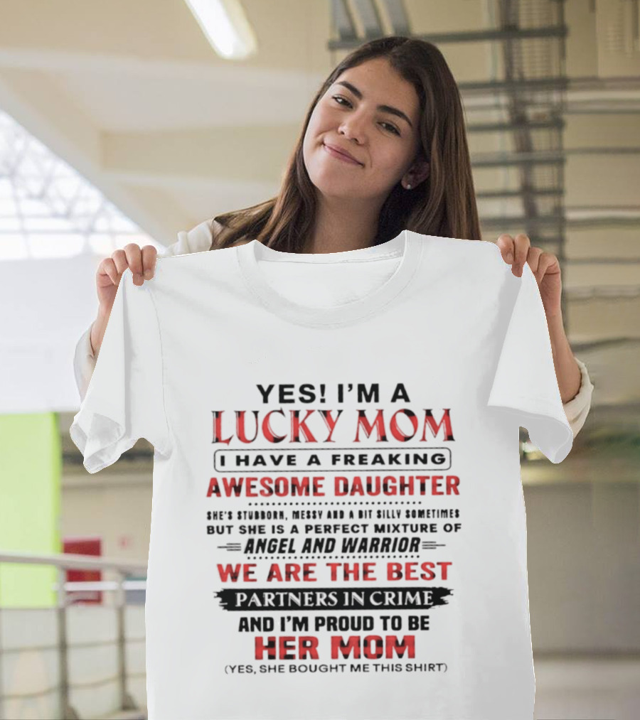 Yes I'm A Lucky Mom I Have A Freaking Awesome Daughter Partners In Crime Angel And Warrior T-Shirt