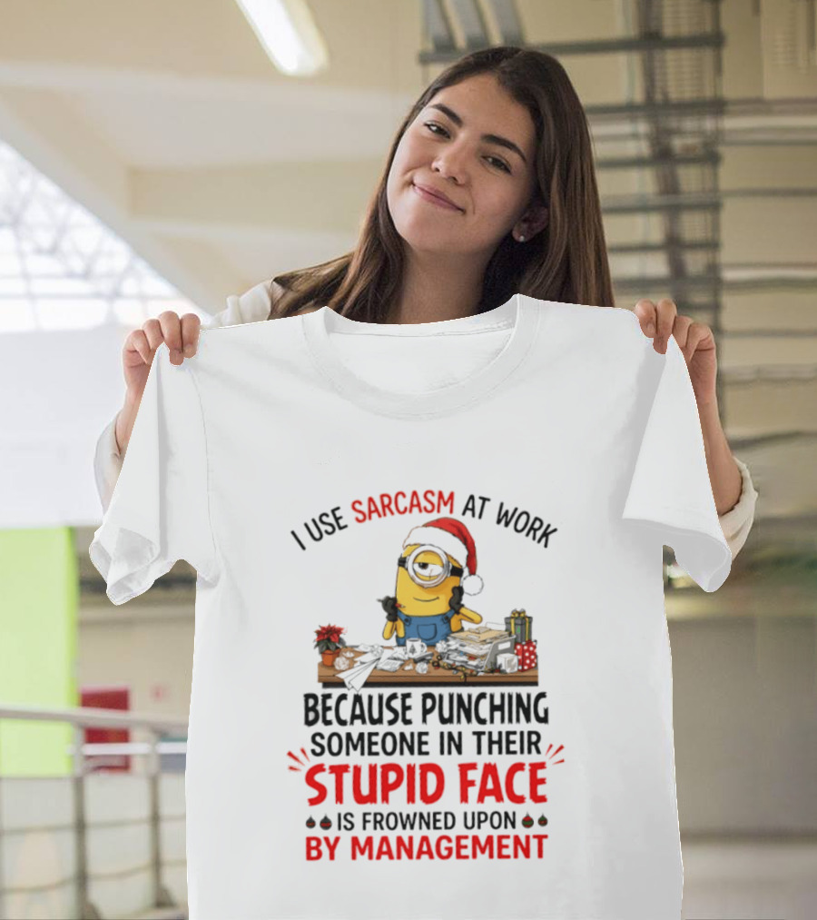 I Use Sarcasm At Work Because Punching Someone In Their Stupid Face Minion Christmas T-Shirt