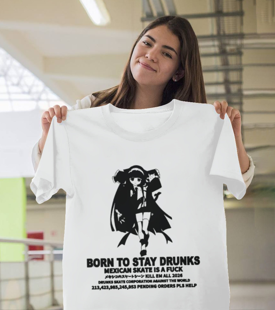 Born To Stay Drunk Mexican Skate Osage Chan Bell 2023 326 Years PLS HELP T-Shirt