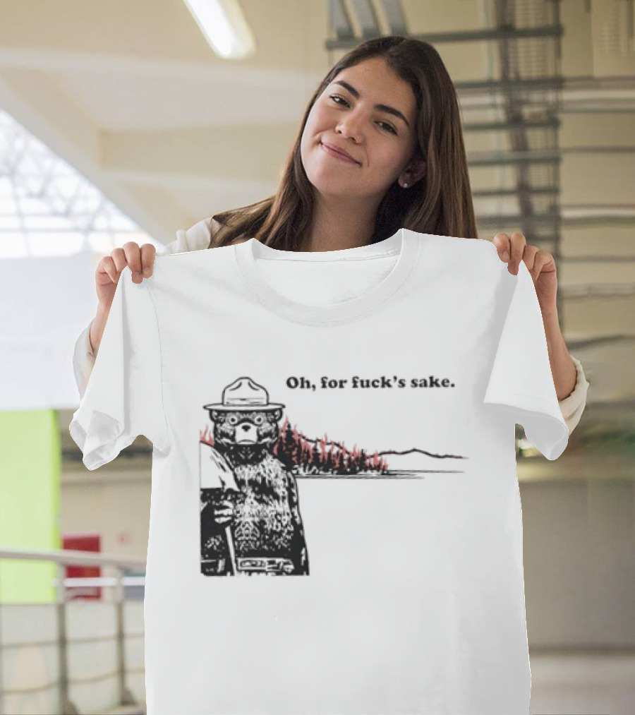 Smokey Bear Oh For Fuck's Sake Forest Fire Prevention Humor T-Shirt