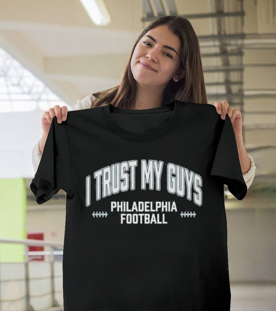 I Trust My Guys Philadelphia Football T-Shirt