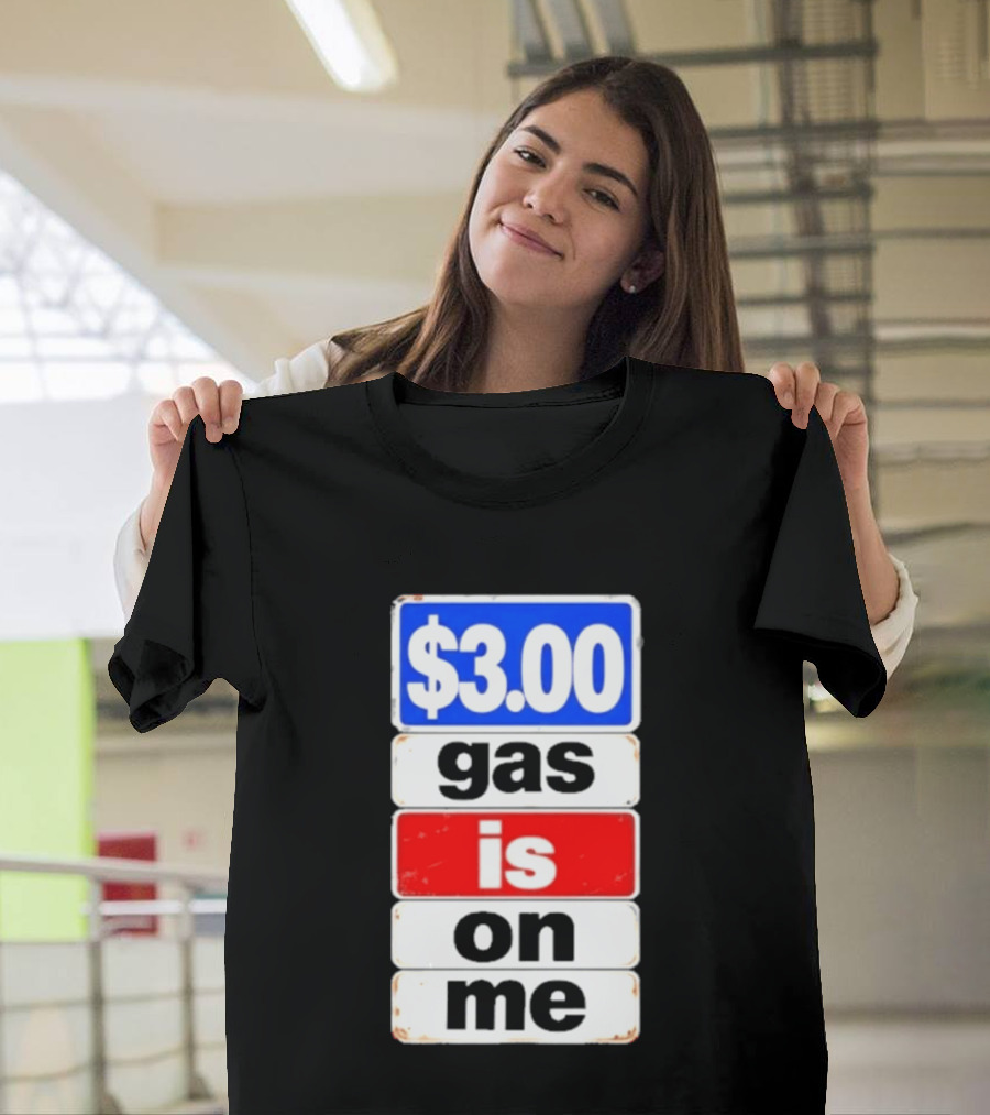 $3.00 Gas Is On Me T-Shirt