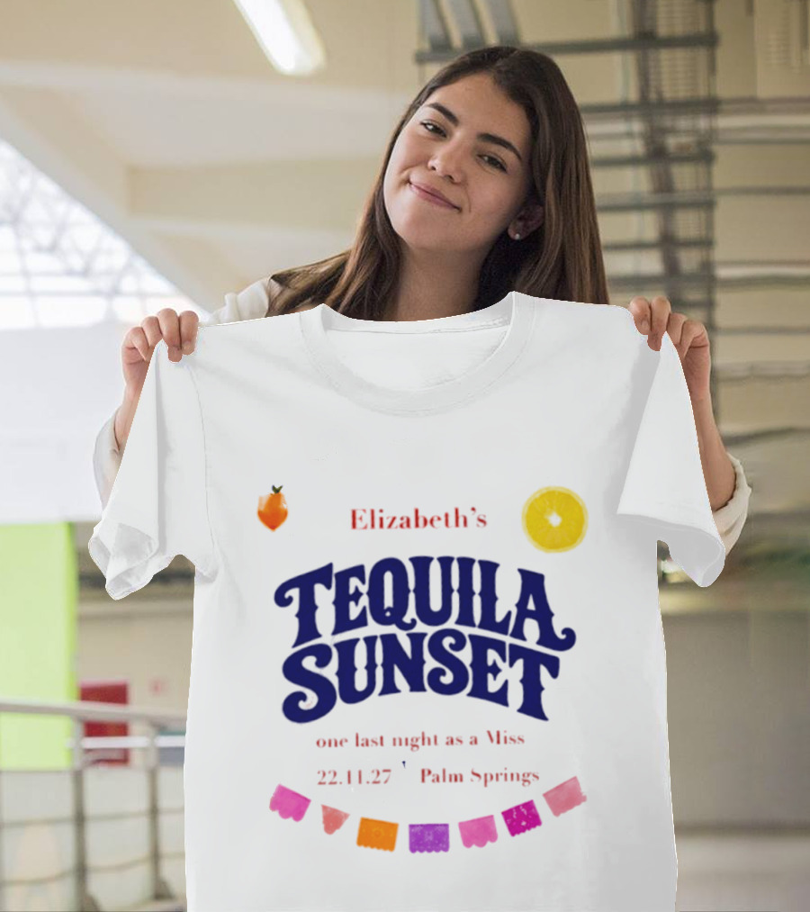 Elizabeth's Tequila Sunset One Last Night As A Miss 221127 Palm Springs Fiesta Vibes T-Shirt