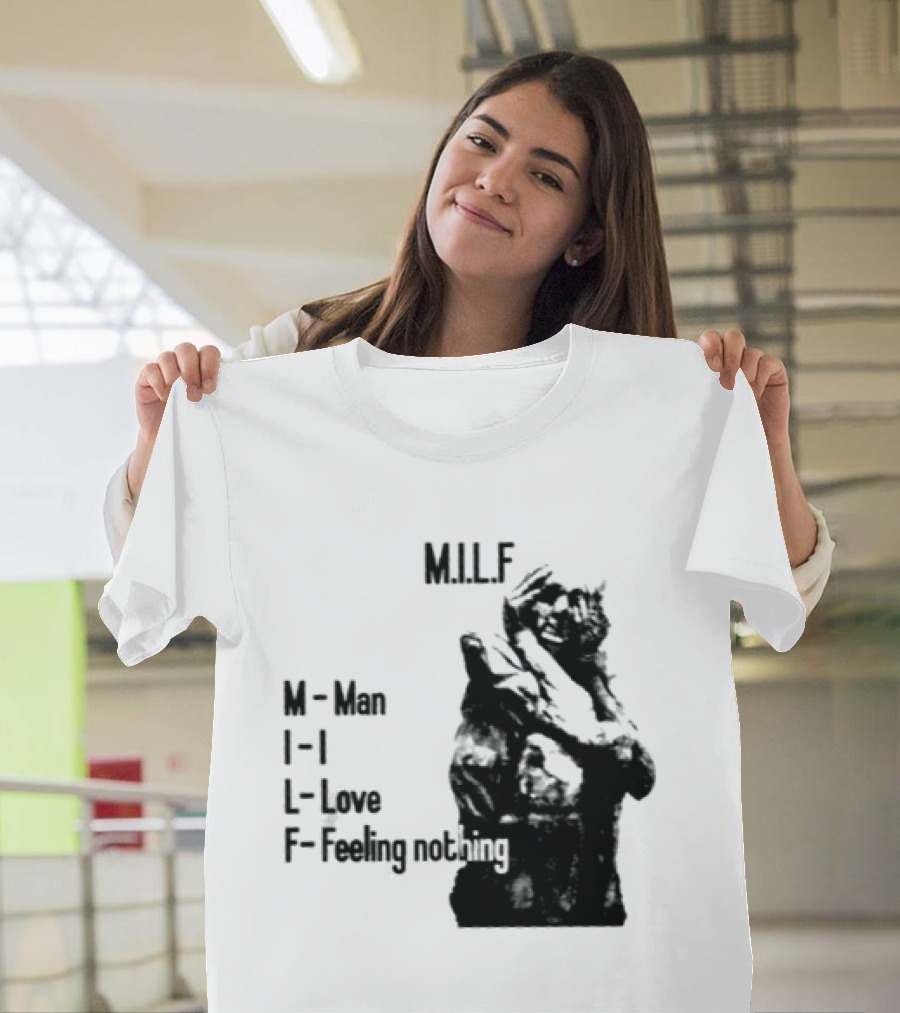 MILF Man I Love Feeling Nothing T-Shirt