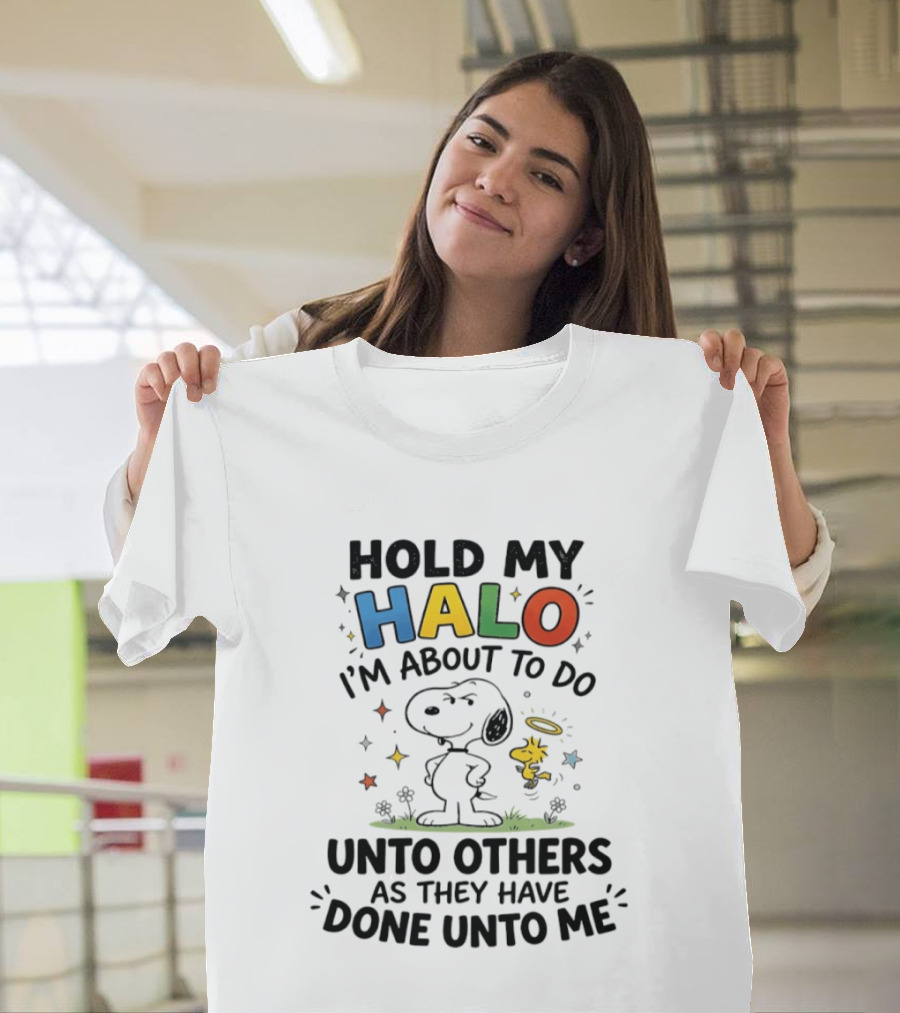 Snoopy Hold My Halo I'm About To Do Unto Others As They Have Done Unto Me T-Shirt