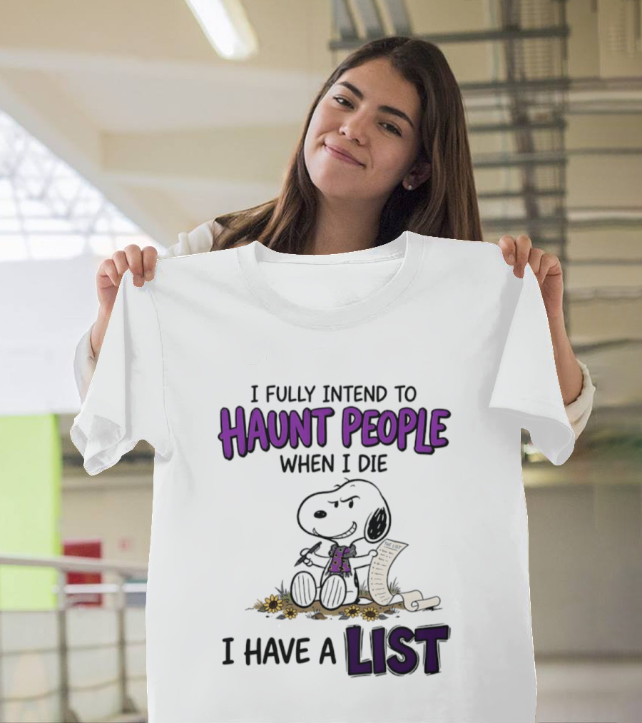 Snoopy I Fully Intend To Haunt People When I Die I Have A List T-Shirt