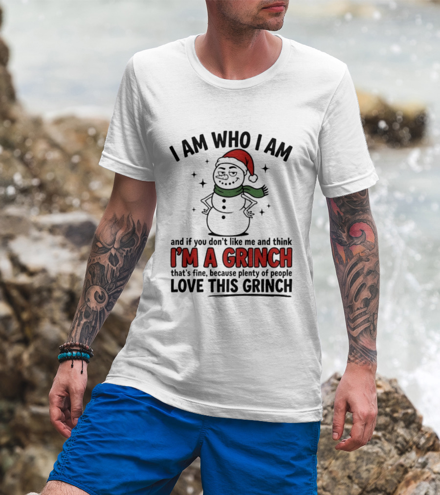 I Am Who I Am I'm A Grinch That's Fine Love This Grinch T-Shirt