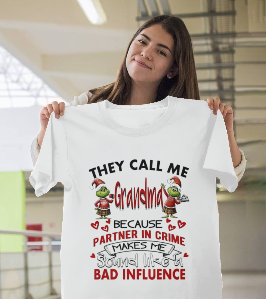 They Call Me Grandma Grinch Partner In Crime Makes Me Sound Like A Bad Influence T-Shirt