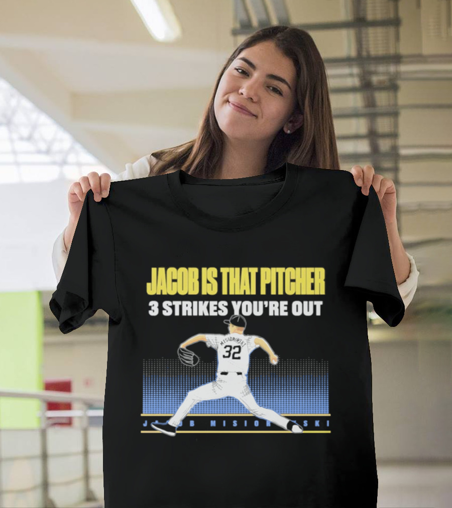 Jacob Is That Pitcher 3 Strikes You're Out Milwaukee Brewers 32 Misiorowski T-Shirt
