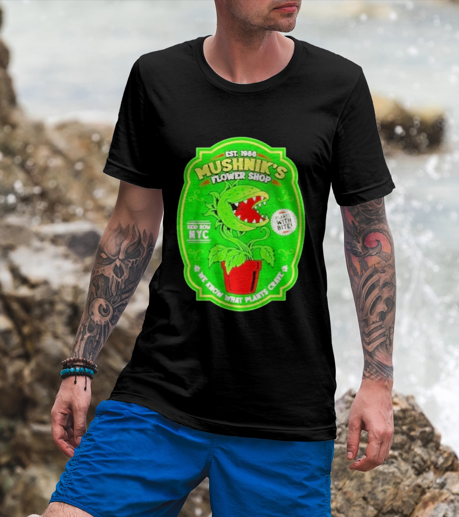 Mushnik's Flower Shop Est 1986 Skid Row NYC Plants With Bite We Know What Plants Crave T-Shirt