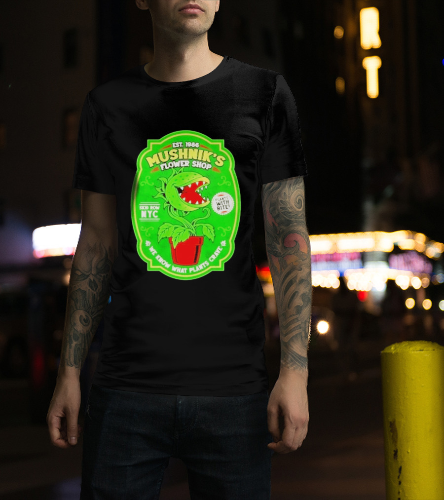 Mushnik's Flower Shop Est 1986 Skid Row NYC Plants With Bite We Know What Plants Crave T-Shirt