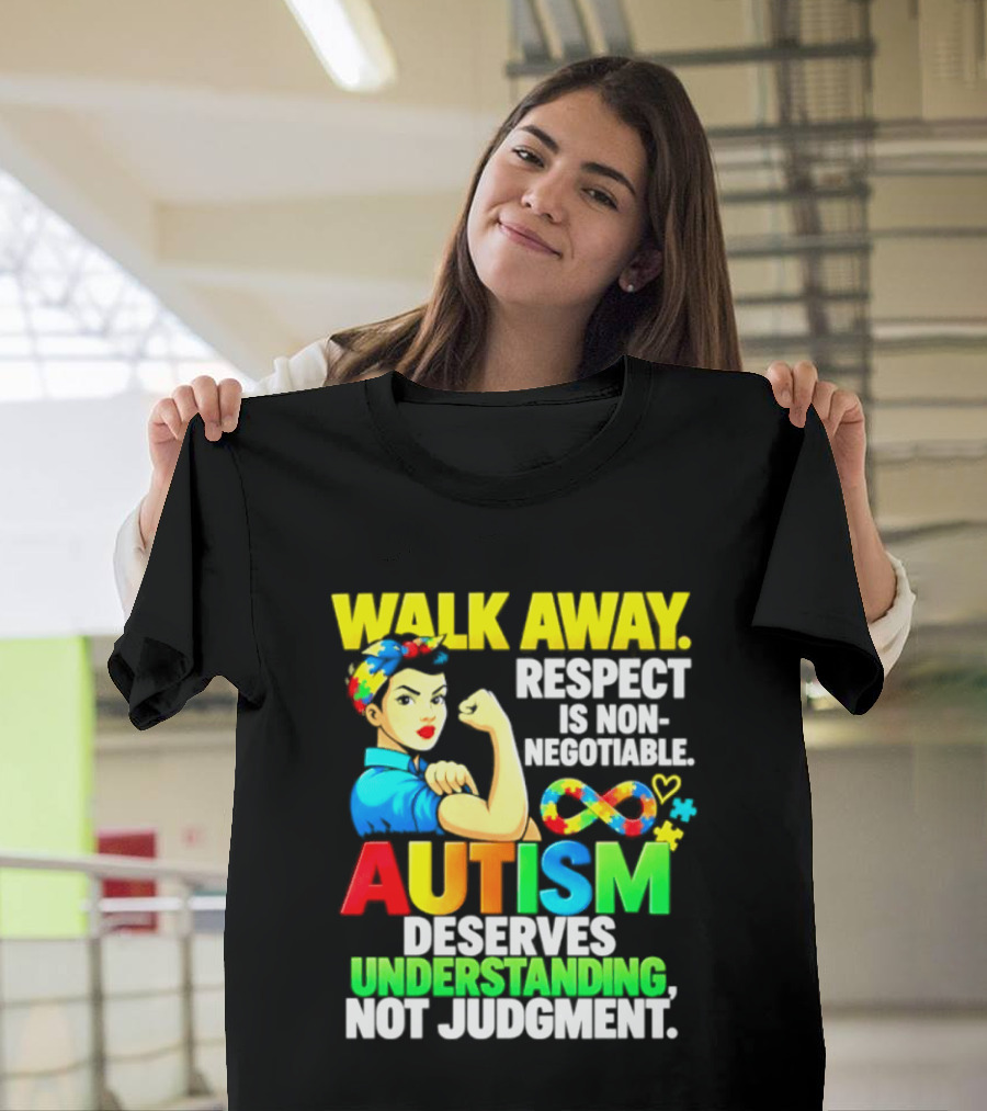 Walk Away Respect Is Non Negotiable Autism Deserves Understanding Not Judgment Infinity T-Shirt