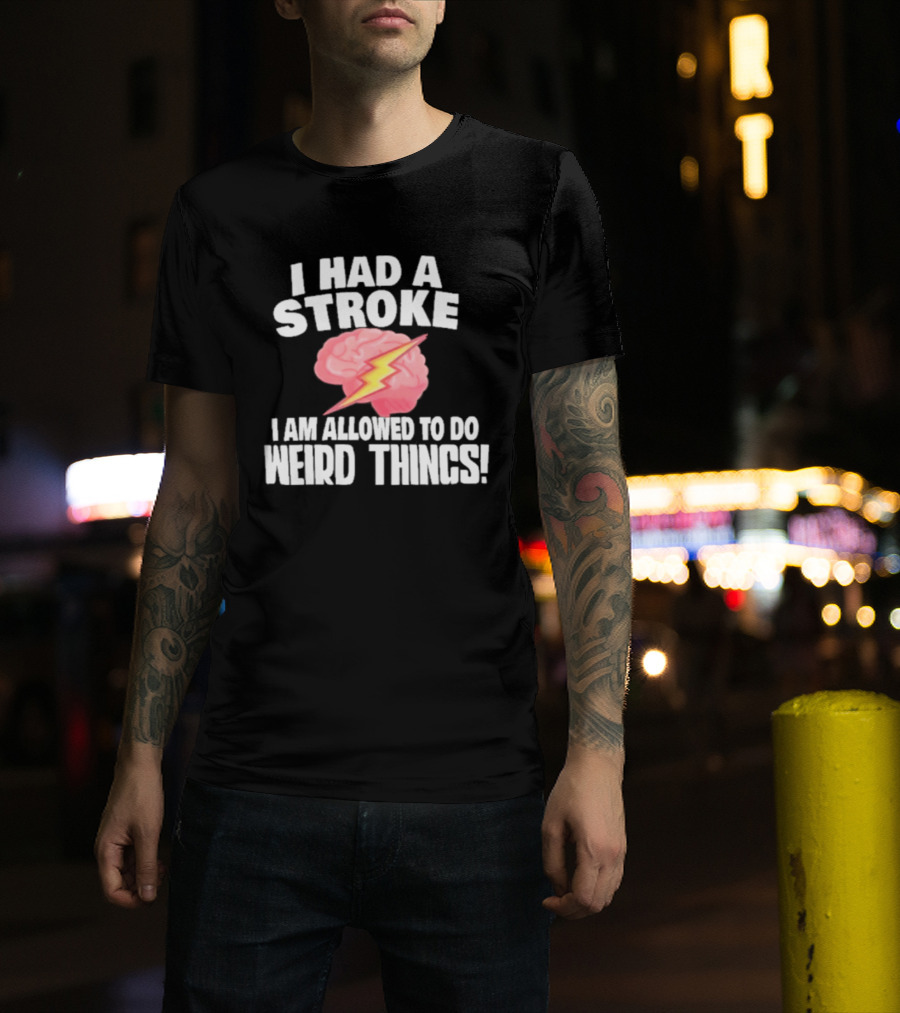 I Had A Stroke Brain With Lightning I Am Allowed To Do Weird Things T-Shirt