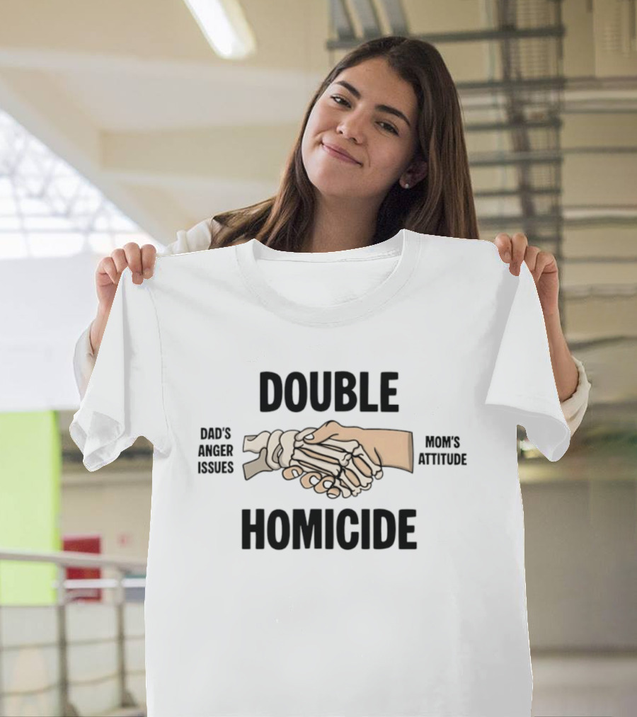 Double Homicide Dad's Anger Issues Mom's Attitude Skeleton Handshake T-Shirt