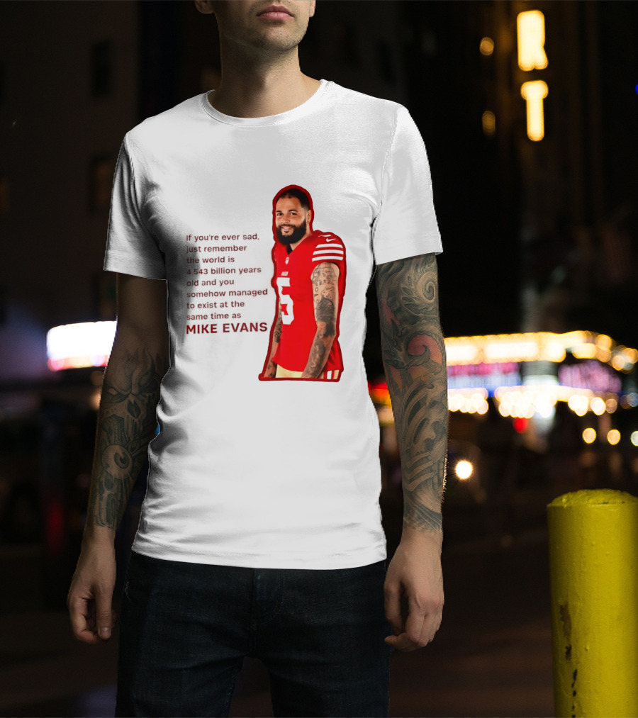 Mike Evans San Francisco 49ers Remember The World Is 4.543 Billion Years Old T-Shirt