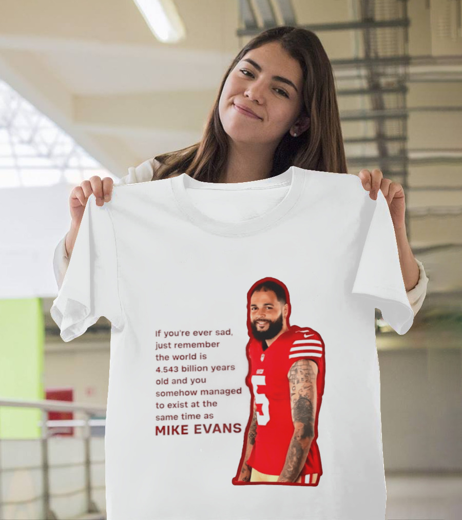 Mike Evans San Francisco 49ers Remember The World Is 4.543 Billion Years Old T-Shirt